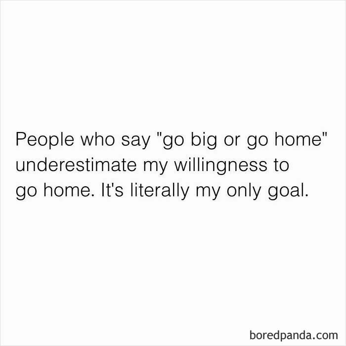 Funny meme text about preferring to go home and not taking life too seriously, highlighting humor in daily goals.