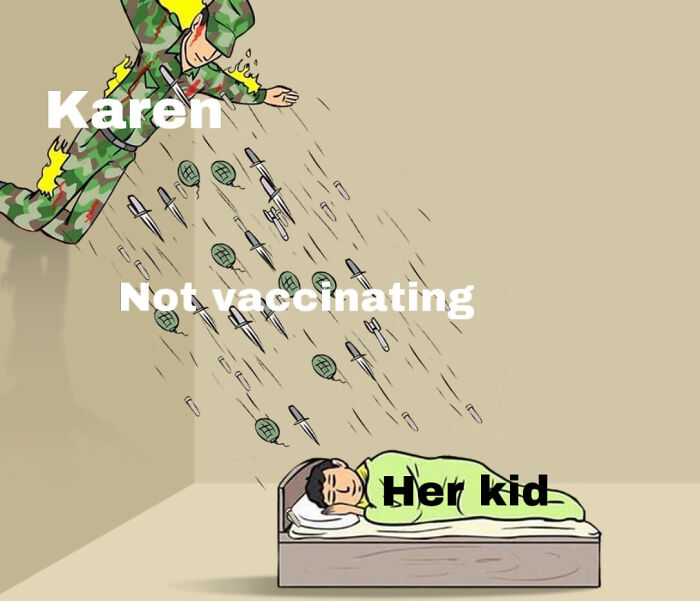Soldier labeled Karen dropping knives and grenades labeled Not vaccinating onto a child labeled Her kid lying in bed, meme about entitled parents.