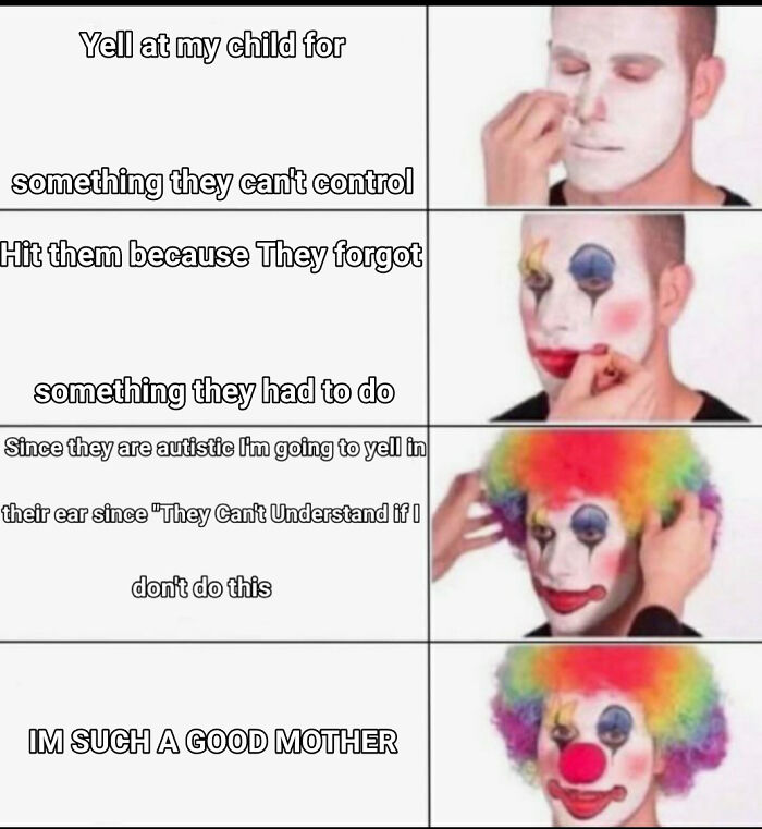 Meme showing a person transforming into a clown illustrating entitled parents and their unrealistic expectations of children.