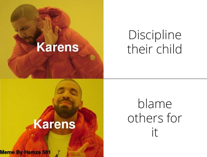 Drake meme format illustrating entitled parents preferring to blame others rather than discipline their child in memes about entitled parents.