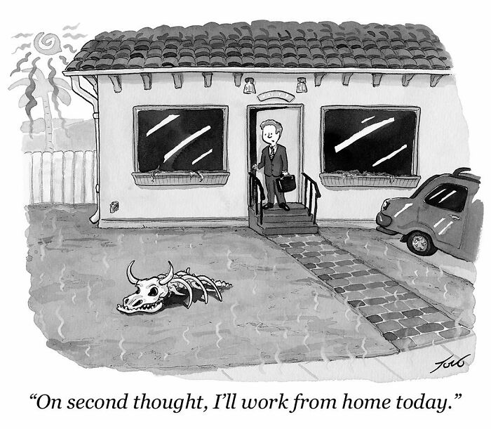 One-panel comic by New Yorker cartoonist Tom Toro showing a man deciding to work from home due to a dinosaur skeleton in his yard.
