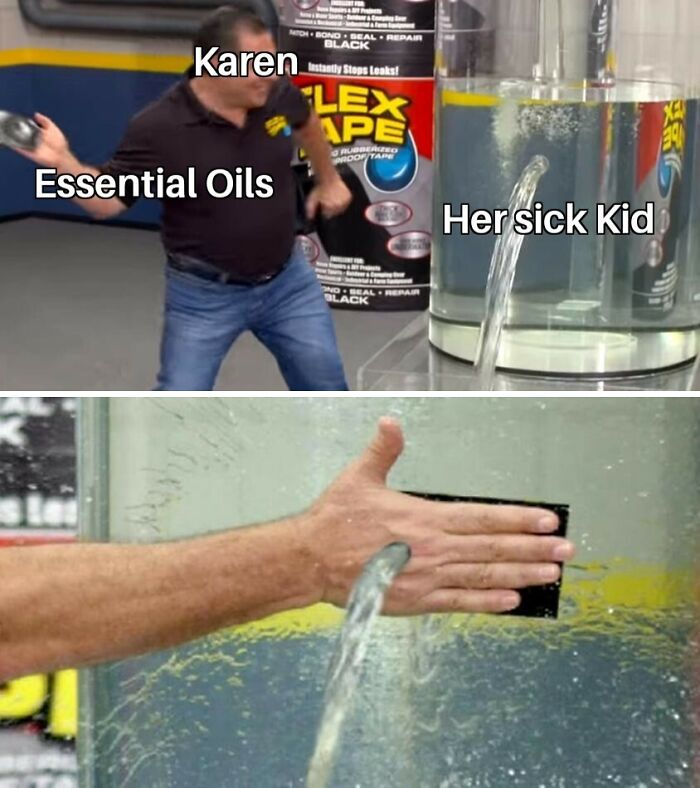 Man labeled Karen throwing essential oils at a leaking tank labeled her sick kid, blocking the leak with his hand meme about entitled parents.