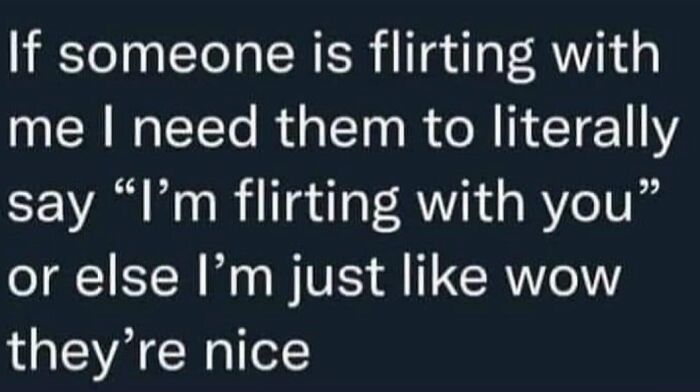 Text meme about flirting plainly to avoid confusion, relatable humor for anyone around 30 in spot-on memes collection.