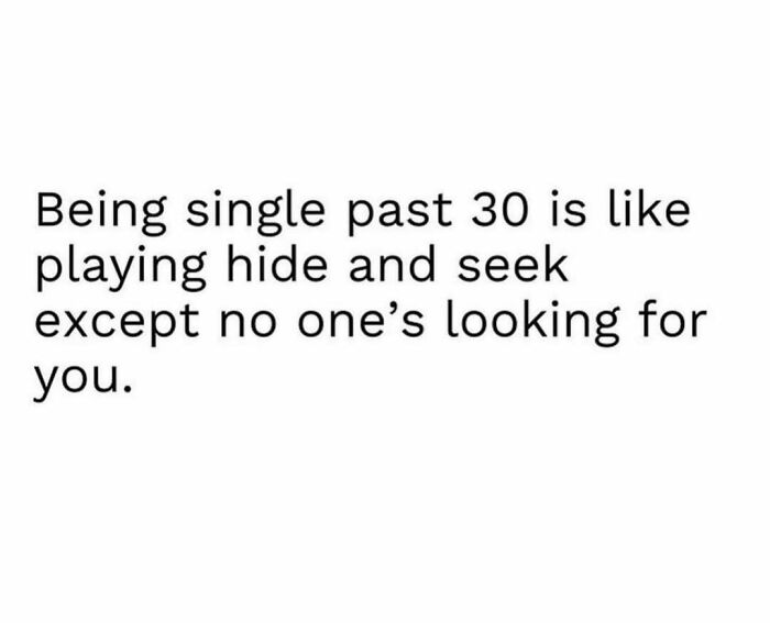 Text meme about being single past 30, relatable to anyone around 30 featuring painfully spot-on memes.