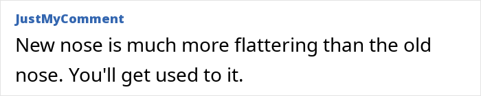 Comment stating new nose is more flattering and users will get used to it, related to $6,640 nose job ruining face.