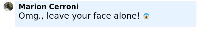 Comment saying omg leave your face alone with shocked face emoji by Marion Cerroni on social media post about plastic surgeon who fixes botched operations.