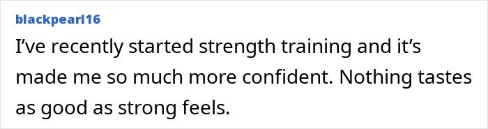 Comment from user blackpearl16 about strength training boosting confidence and valuing strength over being skinny.