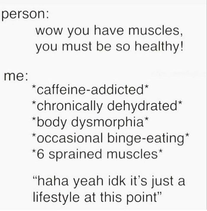 Text meme about gym life listing caffeine a*******n, dehydration, body dysmorphia, binge-eating, and sprained muscles as part of the lifestyle.