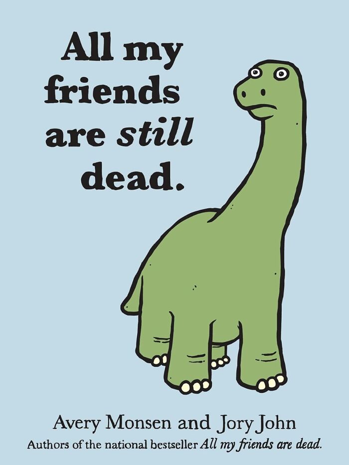 Cover of a weird book featuring a sad dinosaur with the phrase all my friends are still dead for quirky bookshelf appeal.