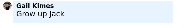 Comment by Gail Kimes saying grow up Jack in a simple text box on a white background.