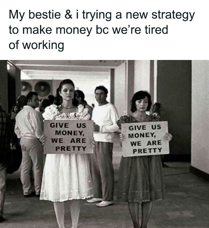 Two women holding signs saying give us money we are pretty, a relatable friendship meme about making money with best friends.