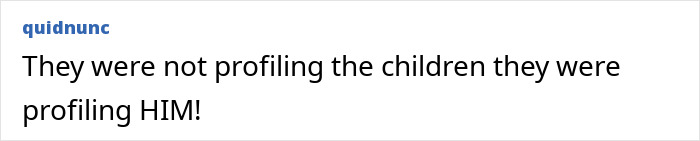 Text comment reading They were not profiling the children they were profiling HIM in a plain white background.
