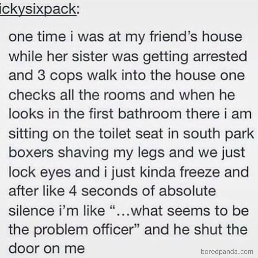 Text post sharing a totally true story about a humorous encounter with cops while shaving legs at a friend's house.