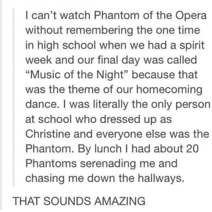 Alt text: A totally true story about a high school homecoming with a Phantom of the Opera theme and unexpected serenades.
