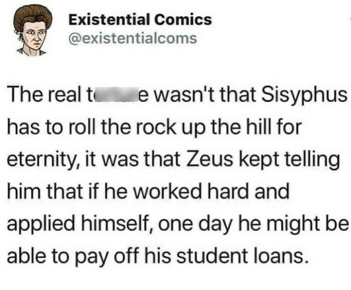 Existential comics meme about Sisyphus and the struggle to pay off student loans in casual nihilism memes.