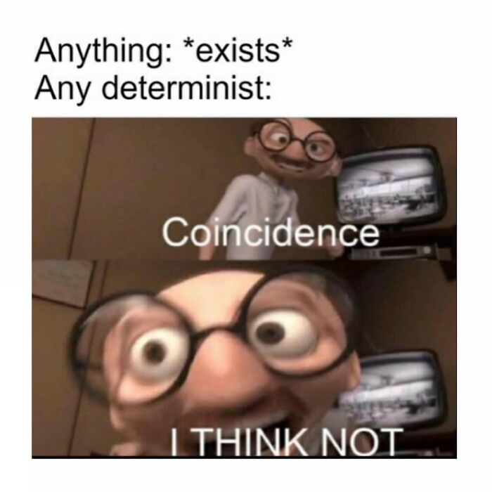 Meme showing a determinist denying coincidence with a close-up face, fitting philosophical memes to make you laugh and think.