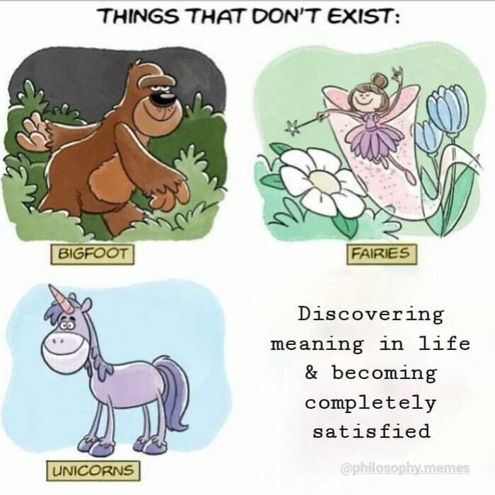 Cartoon showing bigfoot, fairies, unicorns, and discovering meaning in life as things that don't exist in philosophical memes.
