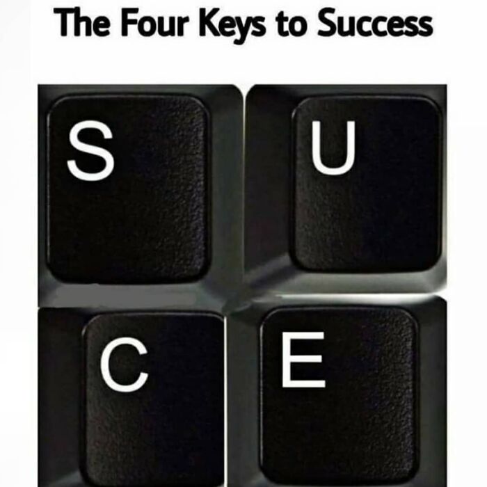 Keyboard keys arranged to spell success with letters S U C E, humorous philosophical meme on keys to success.