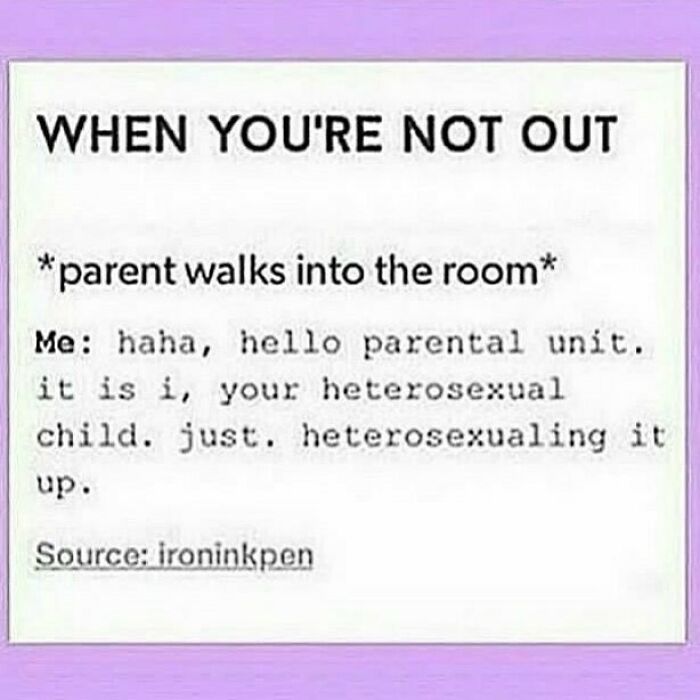 Text meme about not being out to parents, humorously pretending to be heterosexual, related to LGBTQ+ memes.