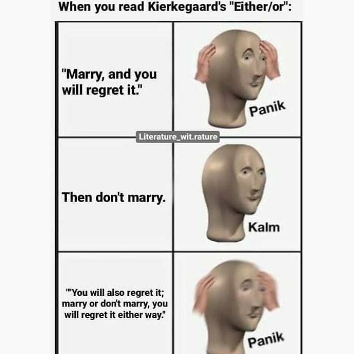 Philosophical meme showing a panicked and calm head reacting to Kierkegaard’s Either/or about marriage regrets.