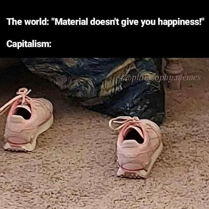 Philosophical meme showing shoes with open mouths, illustrating capitalism laughing at material happiness debate.