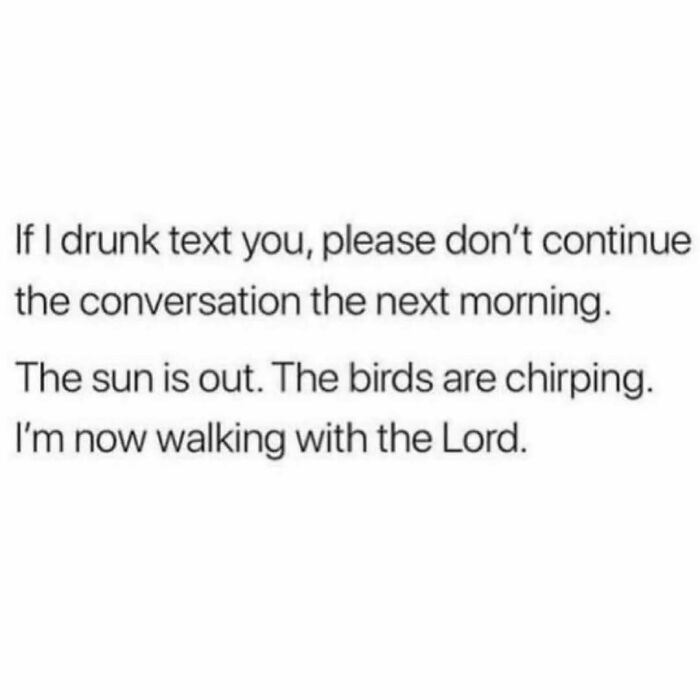 Funny relatable friendship meme text about drunk texting and not continuing the conversation the next morning.