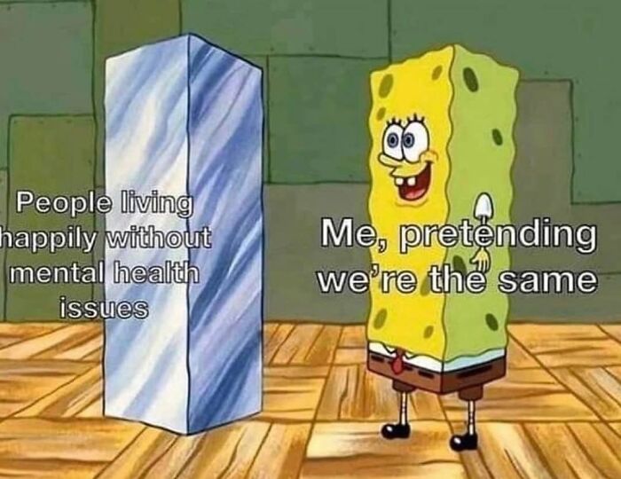 SpongeBob meme showing contrast between people without mental health issues and someone pretending in a social anxiety meme context.
