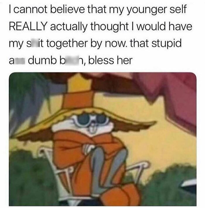 Funny relatable friendship meme featuring a cartoon character reflecting on their younger self's expectations.