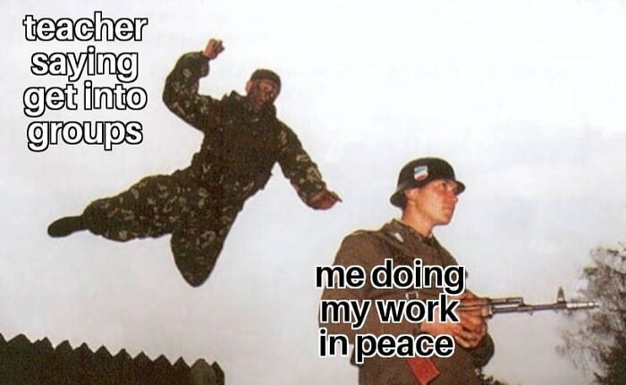 Soldier jumping towards another soldier holding a gun with text about social anxiety memes on group work disruption.