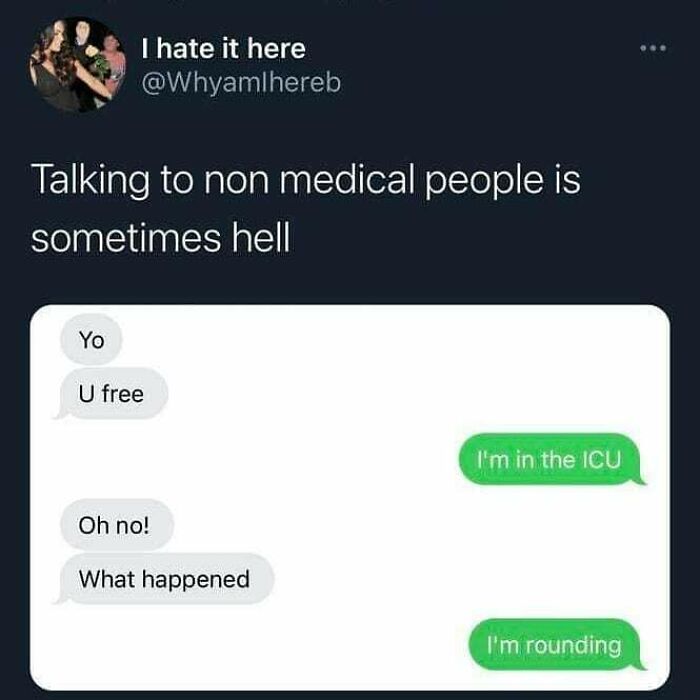 Text meme about talking to non medical people with a humorous medical meme on healthcare and ICU rounding.