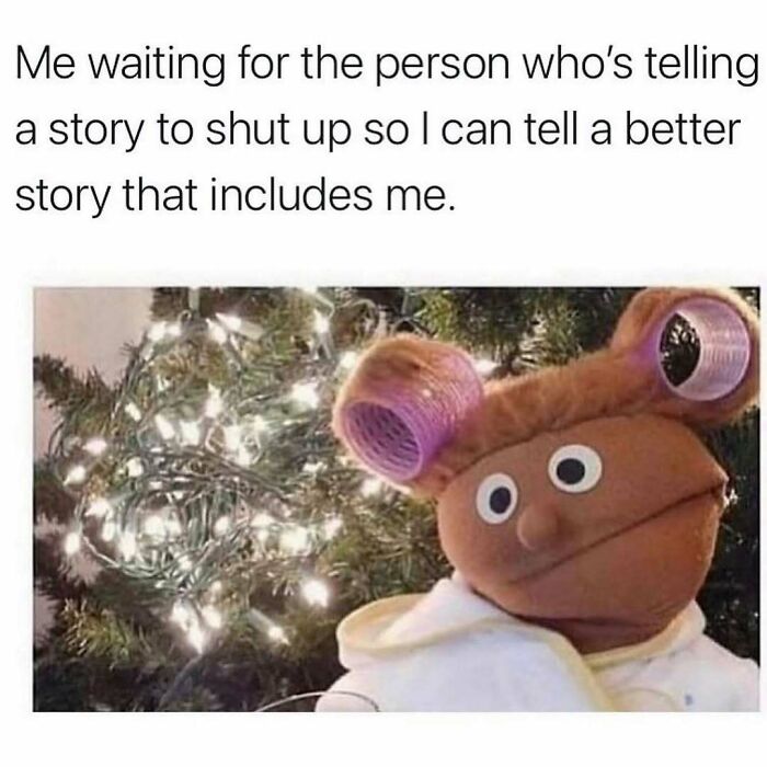 Muppet character with hair rollers waiting impatiently, relatable friendship meme about storytelling and sharing better stories.