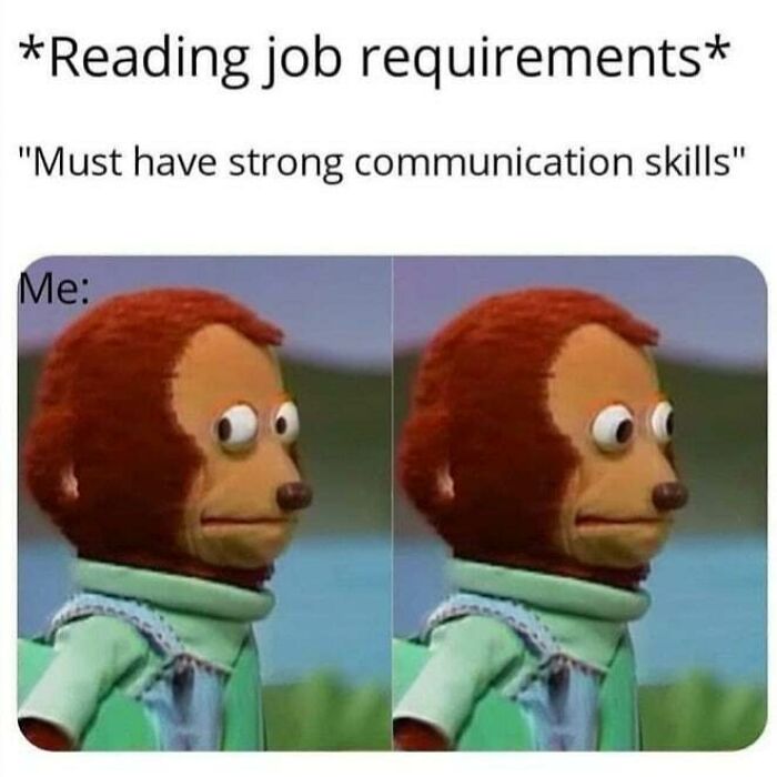 Monkey puppet meme looking uncomfortable, reacting to job requirement of strong communication skills, relevant to social anxiety memes.