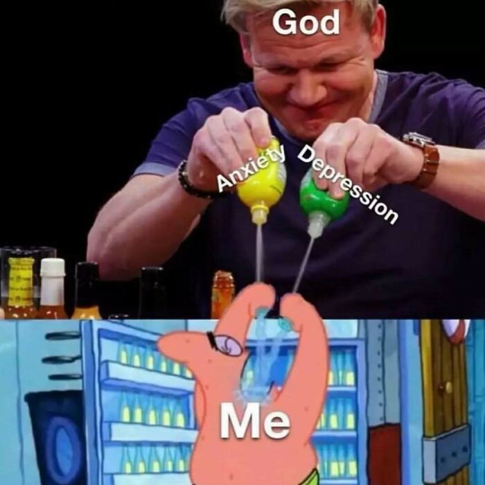 Man labeled God squeezing Anxiety and Depression onto Patrick Star labeled Me, illustrating social anxiety memes humor.