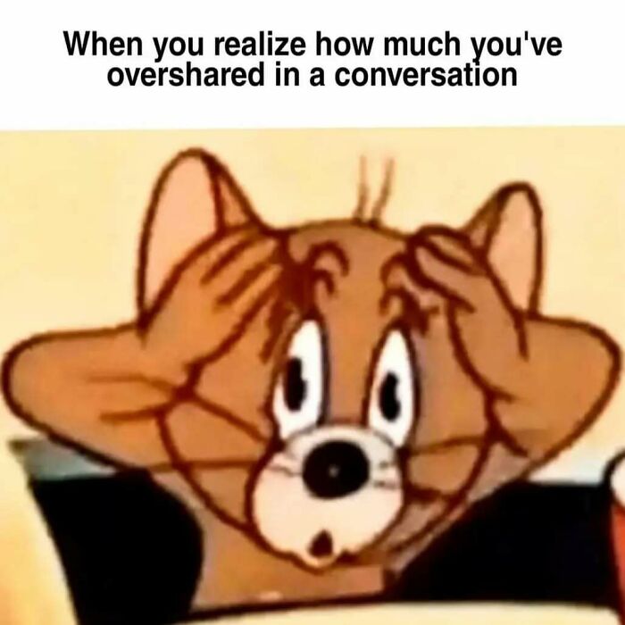 Cartoon mouse holding its head in shock with text about oversharing in a conversation, a social anxiety meme.