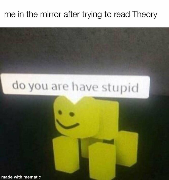 Yellow blocky character with speech bubble saying do you are have stupid, representing philosophical memes humor.