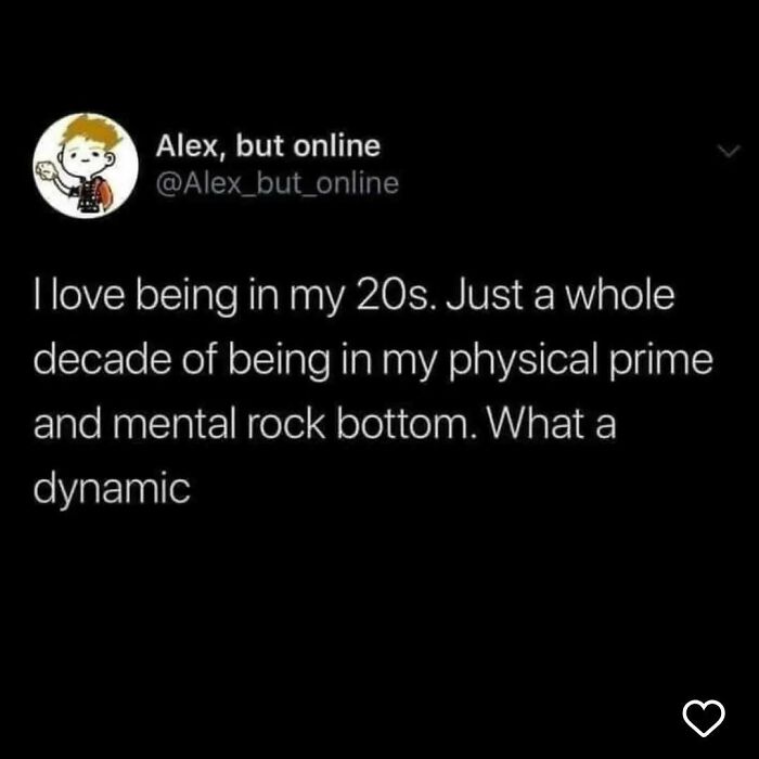 Text meme about being in your 20s, highlighting the contrast between physical prime and mental rock bottom, casual nihilism theme.