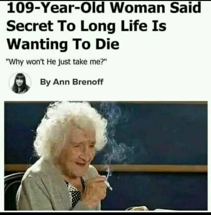 109-year-old woman smoking cigarette with caption reflecting casual nihilism and dark humor memes.