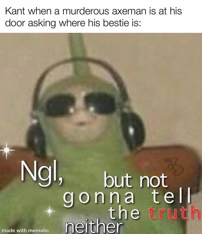 Philosophical meme featuring Kant with sunglasses and headphones, humorously resisting to reveal the truth to a murderous axeman.