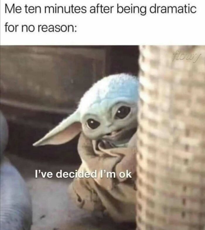 Baby Yoda peeking from behind a wall with text about being dramatic and then feeling okay, a relatable friendship meme.