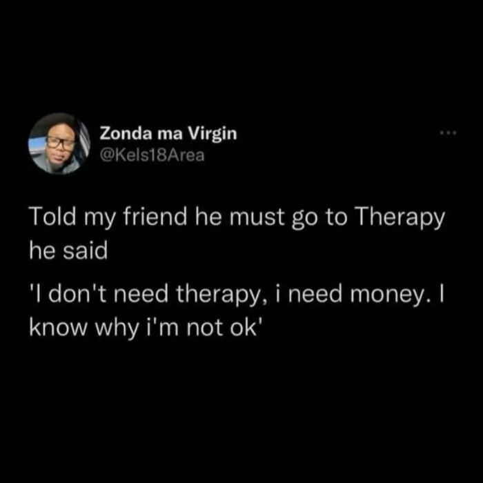 Tweet about telling a friend to go to therapy, but the friend says they need money, fitting casual nihilism memes.