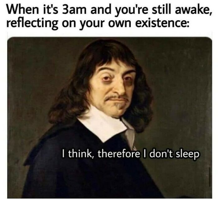 Meme showing a historical philosopher at 3am reflecting on existence with a caption about thinking and insomnia, casual nihilism humor.