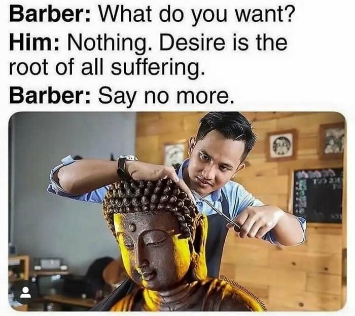 Man gives a Buddha statue a haircut in a casual nihilism meme about desire and suffering.