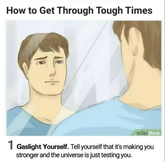 Man looking in mirror with caption about gaslighting yourself, illustrating relatable memes about casual nihilism and tough times.