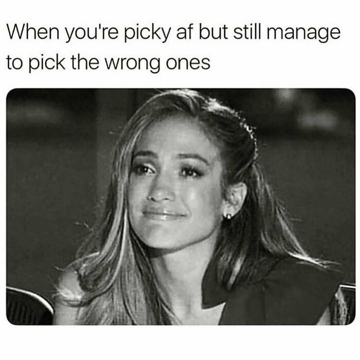Black and white meme showing a woman smiling sadly with text about being picky and choosing wrong, funny memes theme.