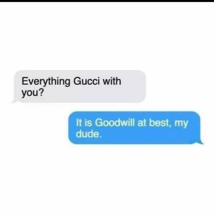 Text message exchange meme showing a pun with Gucci and Goodwill, relatable meme for anyone around 30 years old.