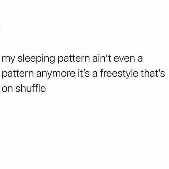 Text meme about irregular sleeping patterns described as a freestyle on shuffle, relatable meme for anyone around 30.