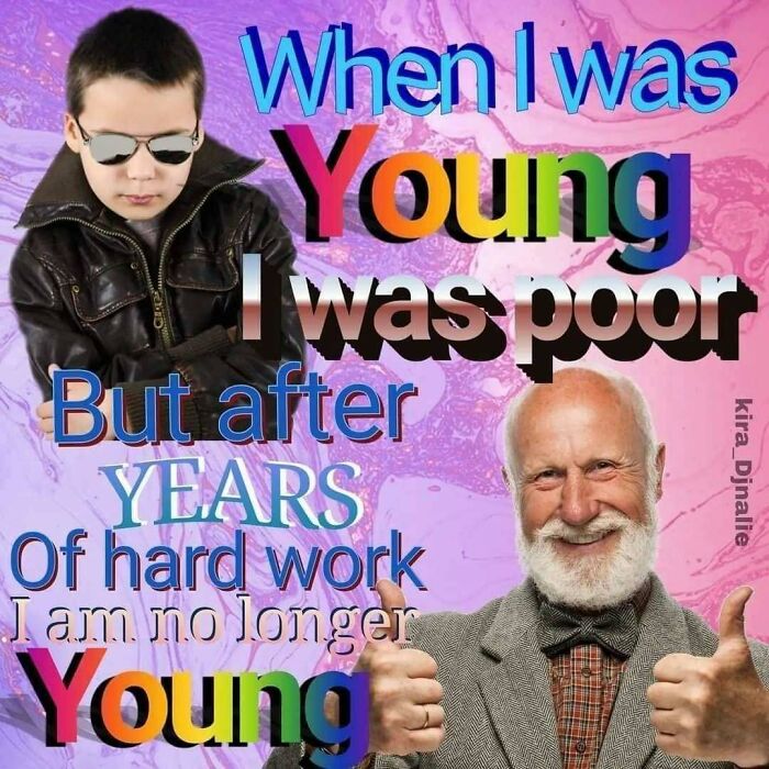 A humorous nihilism meme showing a young boy and an old man with text about being young and poor then aging after years of hard work.