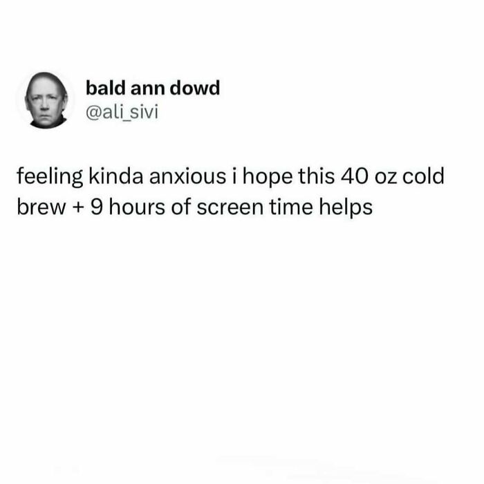 Text meme about feeling anxious and hoping 40 oz cold brew plus 9 hours of screen time helps, relatable meme for 30s.
