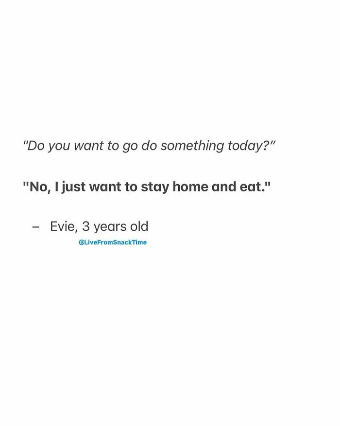 Quote from a 3-year-old kid featured on Live From Snack Time about wanting to stay home and eat.