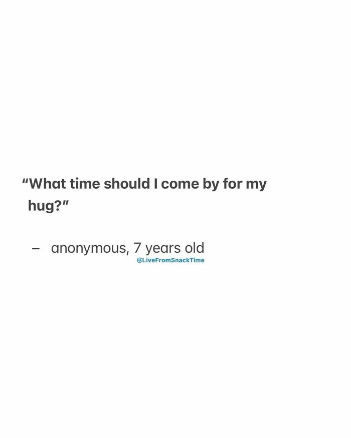 Kid quote from Live From Snack Time asking what time to come by for a hug, shared by a 7-year-old child.